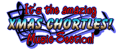It's the Xmas Chortles Music Section!  Blinking flip!